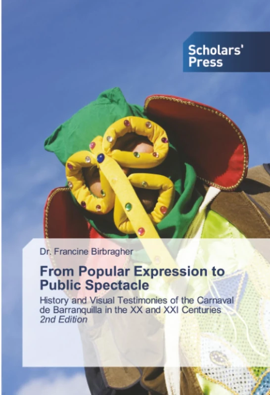 From Popular Expression to Public Spectacle: History and Visual Testimonies of the Carnaval de Barranquilla in the XX and XXI Centuries 2nd Edition - Image 1