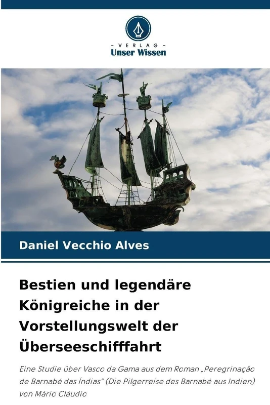 Bestien und legendäre Königreiche in der Vorstellungswelt der Überseeschifffahrt: Eine Studie über Vasco da Gama aus dem Roman "Peregrinação de ... des Barnabé aus Indien) von Mário Cláudio - Image 1