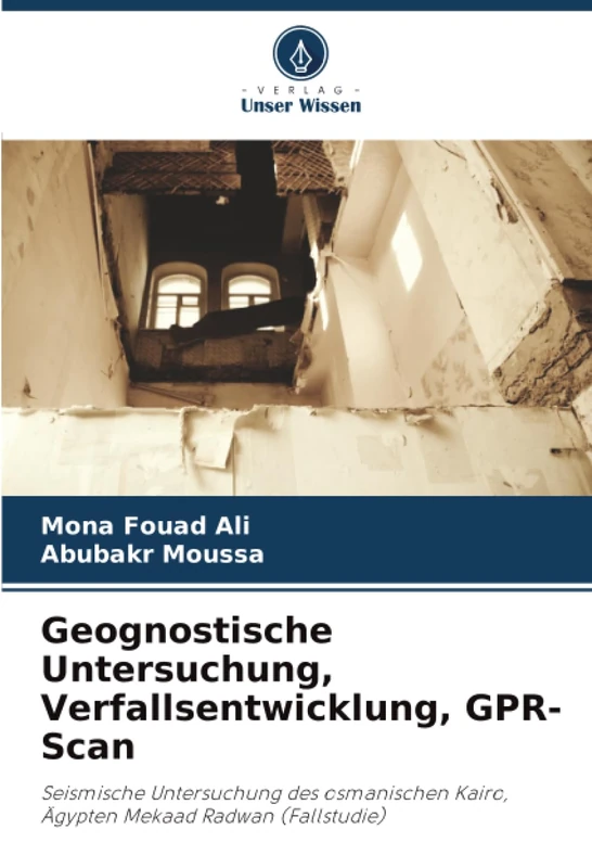 Geognostische Untersuchung, Verfallsentwicklung, GPR-Scan: Seismische Untersuchung des osmanischen Kairo, Ägypten Mekaad Radwan (Fallstudie) - Image 1