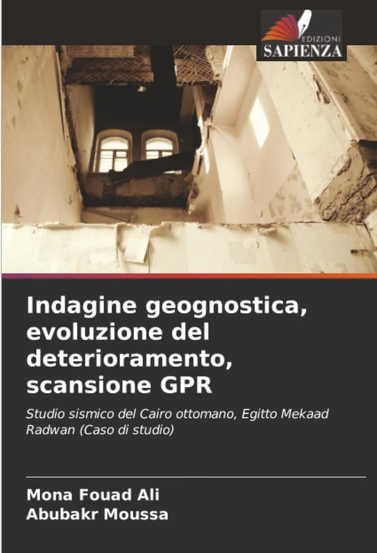 Indagine geognostica, evoluzione del deterioramento, scansione GPR: Studio sismico del Cairo ottomano, Egitto Mekaad Radwan (Caso di studio)
