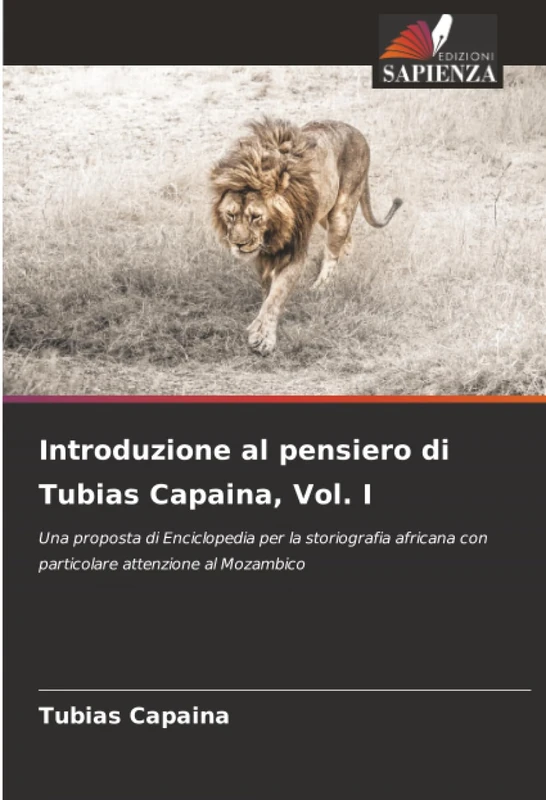 Introduzione al pensiero di Tubias Capaina, Vol. I: Una proposta di Enciclopedia per la storiografia africana con particolare attenzione al Mozambico