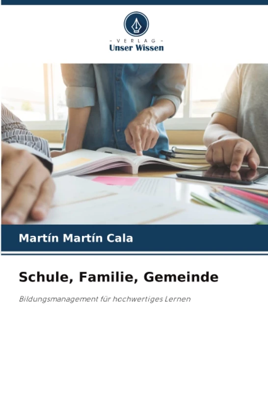 Schule, Familie, Gemeinde: Bildungsmanagement für hochwertiges Lernen