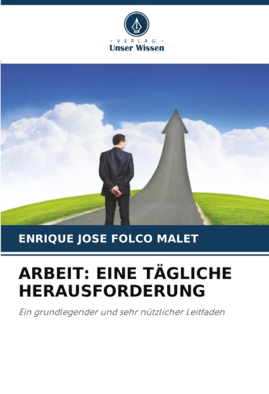ARBEIT: EINE TÄGLICHE HERAUSFORDERUNG: Ein grundlegender und sehr nützlicher Leitfaden