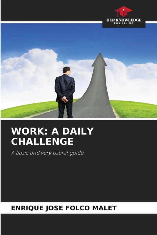 WORK: A DAILY CHALLENGE: A basic and very useful guide