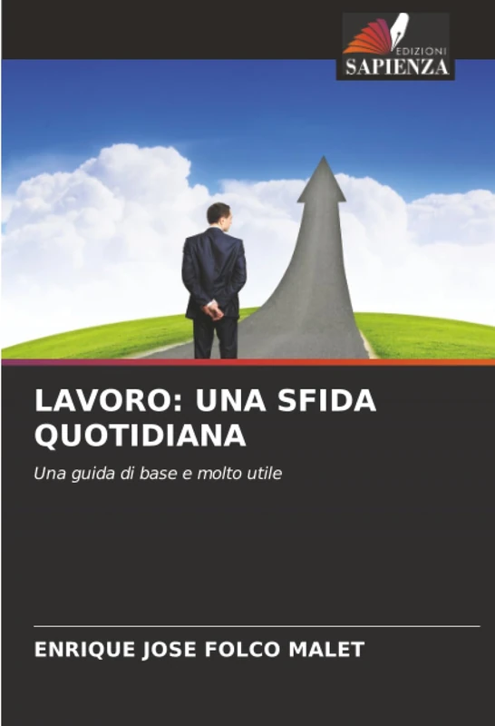 LAVORO: UNA SFIDA QUOTIDIANA: Una guida di base e molto utile