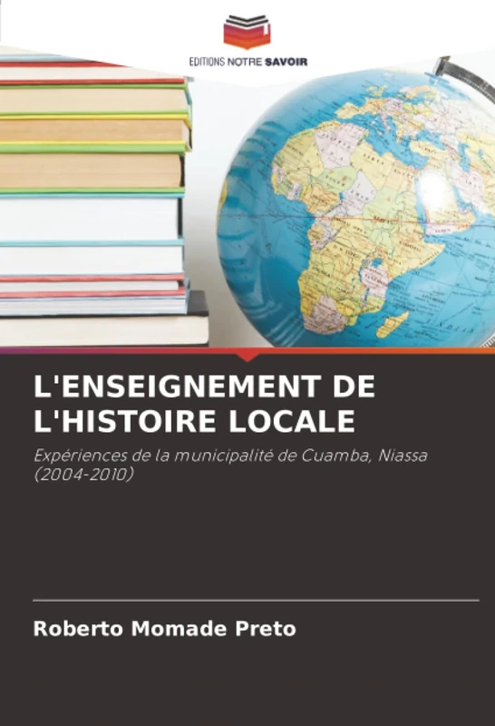 L'ENSEIGNEMENT DE L'HISTOIRE LOCALE: Expériences de la municipalité de Cuamba, Niassa (2004-2010)
