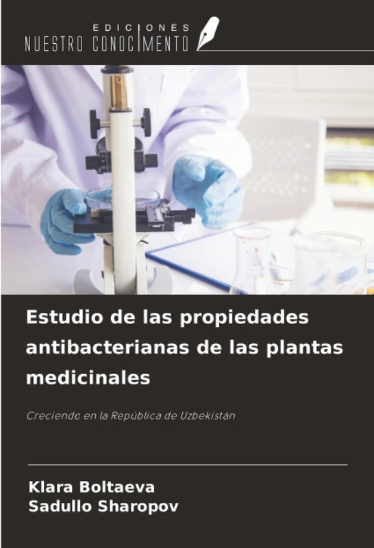 Estudio de las propiedades antibacterianas de las plantas medicinales: Creciendo en la República de Uzbekistán