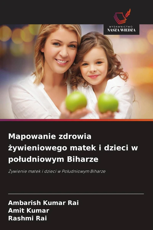 Mapowanie zdrowia żywieniowego matek i dzieci w południowym Biharze: Żywienie matek i dzieci w Południowym Biharze