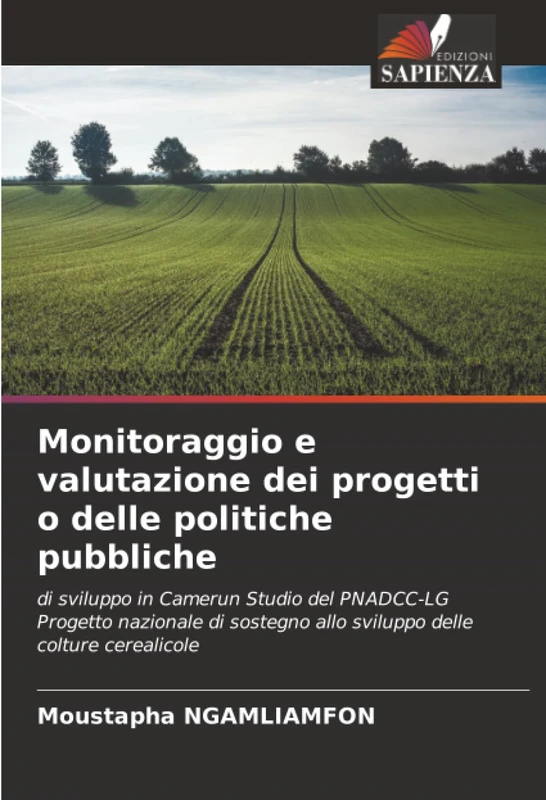 Monitoraggio e valutazione dei progetti o delle politiche pubbliche: di sviluppo in Camerun Studio del PNADCC-LG Progetto nazionale di sostegno allo sviluppo delle colture cerealicole