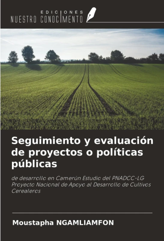 Seguimiento y evaluación de proyectos o políticas públicas: de desarrollo en Camerún Estudio del PNADCC-LG Proyecto Nacional de Apoyo al Desarrollo de Cultivos Cerealeros