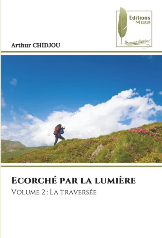 Ecorché par la lumière: Volume 2 : La traversée