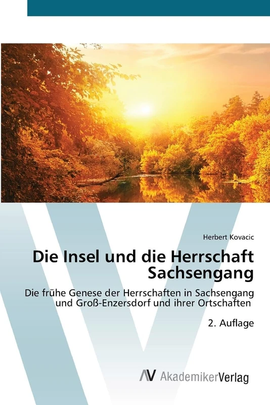Die Insel und die Herrschaft Sachsengang: Die frühe Genese der Herrschaften in Sachsengang und Groß-Enzersdorf und ihrer Ortschaften 2. Auflage - Image 1