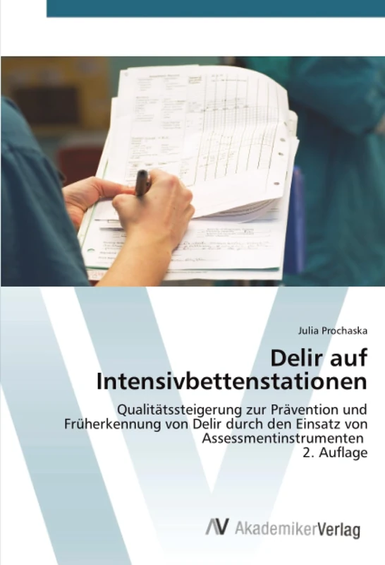 Delir auf Intensivbettenstationen: Qualitätssteigerung zur Prävention und Früherkennung von Delir durch den Einsatz von Assessmentinstrumenten 2. Auflage