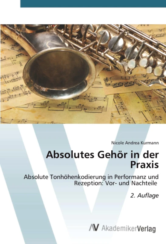 Absolutes Gehör in der Praxis: Absolute Tonhöhenkodierung in Performanz und Rezeption: Vor- und Nachteile 2. Auflage
