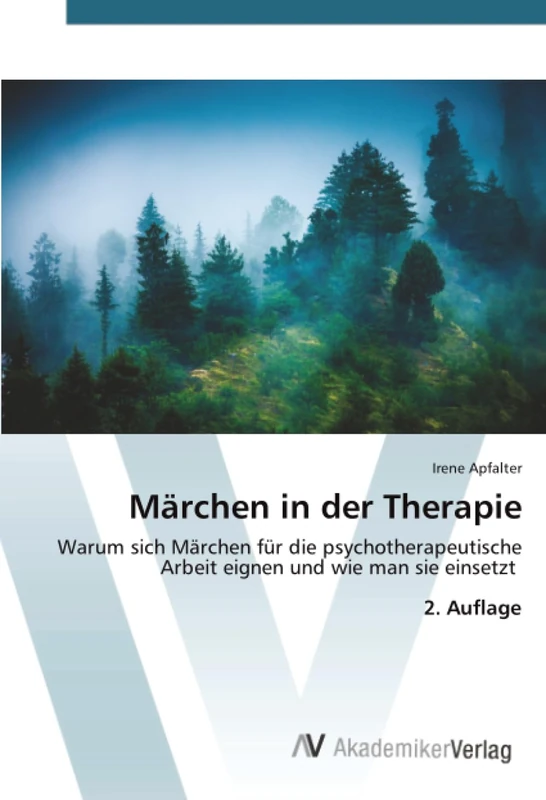 Märchen in der Therapie: Warum sich Märchen für die psychotherapeutische Arbeit eignen und wie man sie einsetzt 2. Auflage