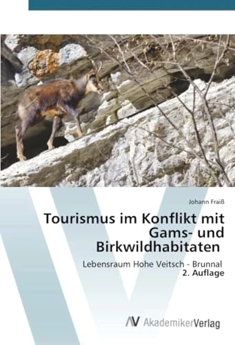 Tourismus im Konflikt mit Gams- und Birkwildhabitaten: Lebensraum Hohe Veitsch - Brunnal 2. Auflage