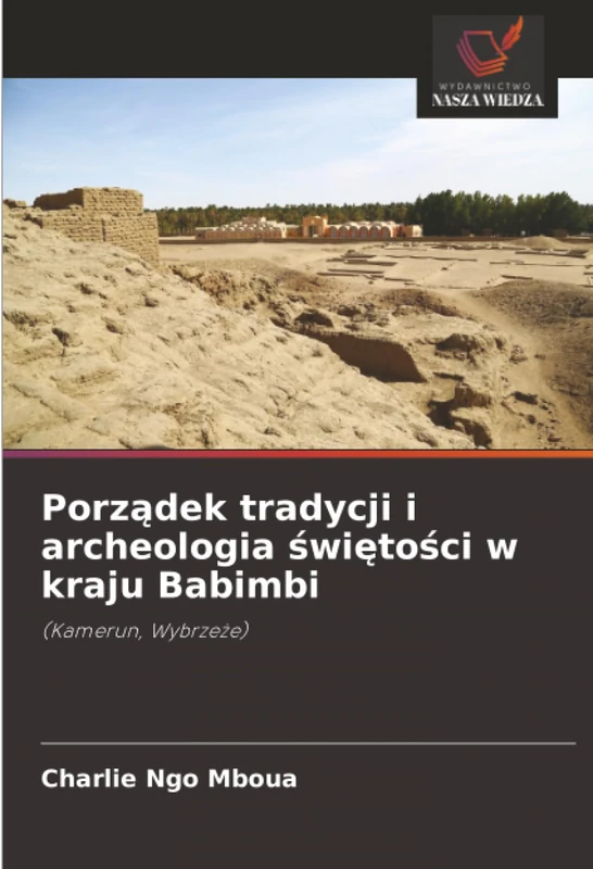 Porządek tradycji i archeologia świętości w kraju Babimbi: (Kamerun, Wybrzeże)