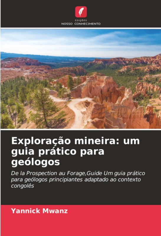 Exploração mineira: um guia prático para geólogos: De la Prospection au Forage,Guide Um guia prático para geólogos principiantes adaptado ao contexto congolês