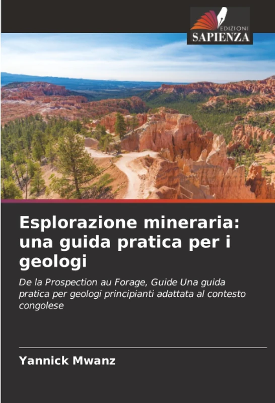 Esplorazione mineraria: una guida pratica per i geologi: De la Prospection au Forage, Guide Una guida pratica per geologi principianti adattata al contesto congolese