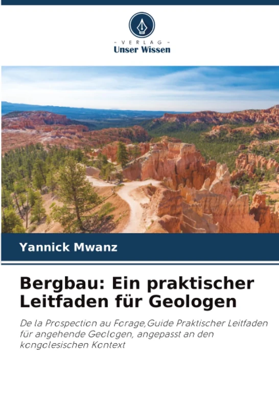 Bergbau: Ein praktischer Leitfaden für Geologen: De la Prospection au Forage,Guide Praktischer Leitfaden für angehende Geologen, angepasst an den kongolesischen Kontext