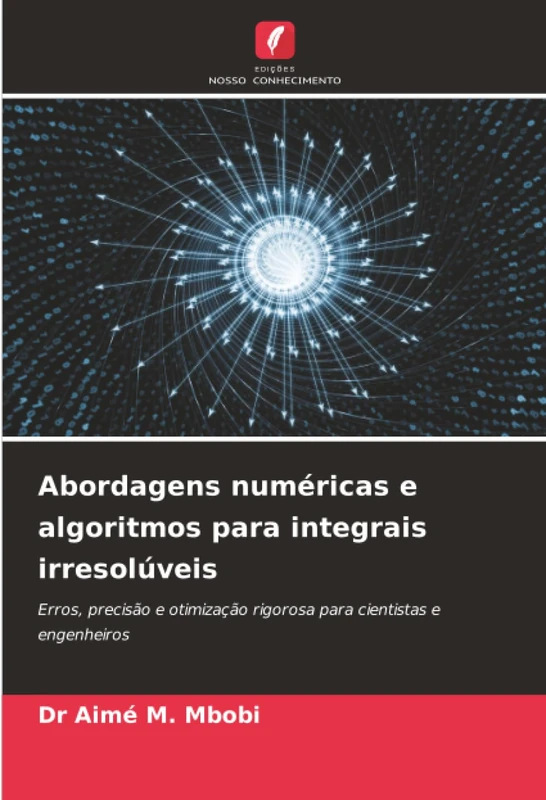 Abordagens numéricas e algoritmos para integrais irresolúveis: Erros, precisão e otimização rigorosa para cientistas e engenheiros