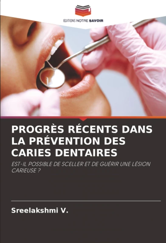 PROGRÈS RÉCENTS DANS LA PRÉVENTION DES CARIES DENTAIRES: EST-IL POSSIBLE DE SCELLER ET DE GUÉRIR UNE LÉSION CARIEUSE ?