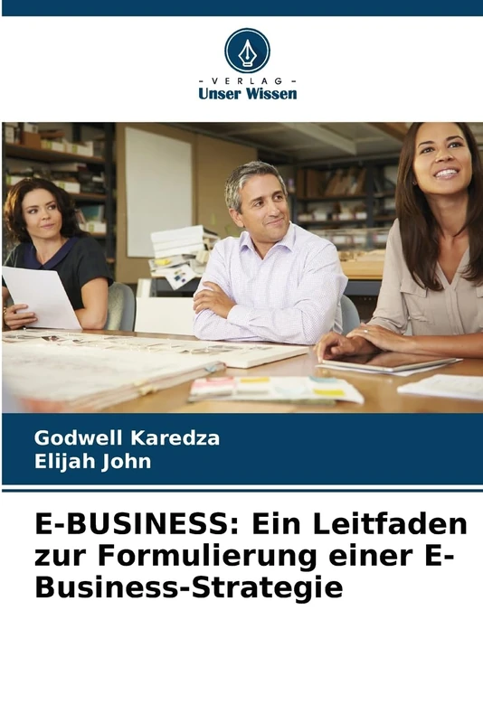 E-BUSINESS: Ein Leitfaden zur Formulierung einer E-Business-Strategie