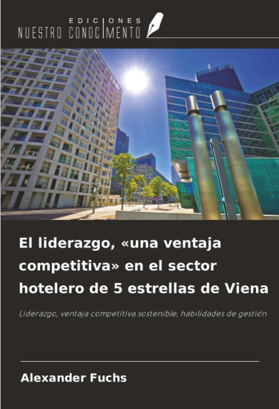 El liderazgo, «una ventaja competitiva» en el sector hotelero de 5 estrellas de Viena: Liderazgo, ventaja competitiva sostenible, habilidades de gestión