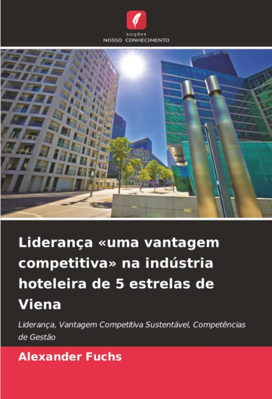 Liderança «uma vantagem competitiva» na indústria hoteleira de 5 estrelas de Viena: Liderança, Vantagem Competitiva Sustentável, Competências de Gestão - Image 1