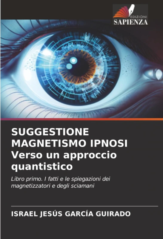 SUGGESTIONE MAGNETISMO IPNOSI Verso un approccio quantistico: Libro primo. I fatti e le spiegazioni dei magnetizzatori e degli sciamani - Image 1