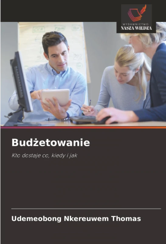 Budżetowanie: Kto dostaje co, kiedy i jak