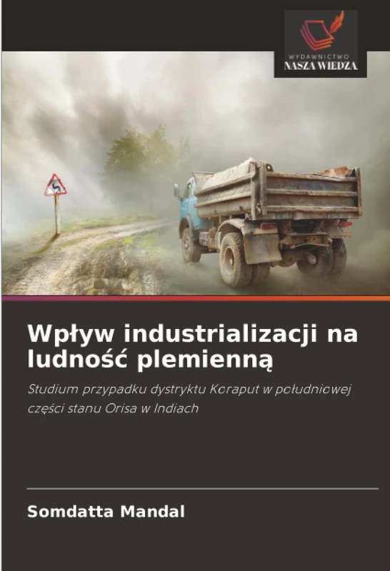 Wpływ industrializacji na ludność plemienną: Studium przypadku dystryktu Koraput w południowej części stanu Orisa w Indiach