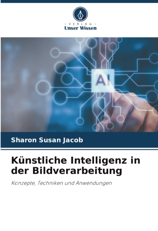 Künstliche Intelligenz in der Bildverarbeitung: Konzepte, Techniken und Anwendungen