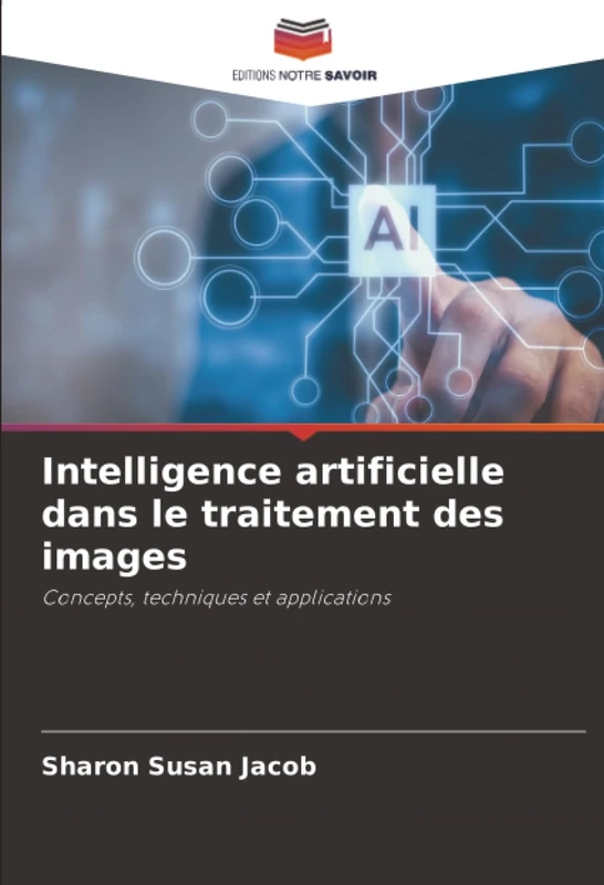 Intelligence artificielle dans le traitement des images: Concepts, techniques et applications