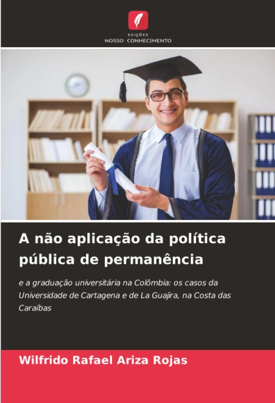 A não aplicação da política pública de permanência: e a graduação universitária na Colômbia: os casos da Universidade de Cartagena e de La Guajira, na Costa das Caraíbas
