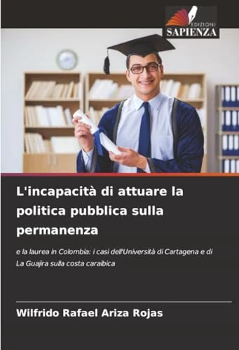 L'incapacità di attuare la politica pubblica sulla permanenza: e la laurea in Colombia: i casi dell'Università di Cartagena e di La Guajira sulla costa caraibica