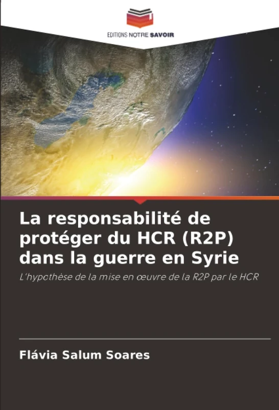 La responsabilité de protéger du HCR (R2P) dans la guerre en Syrie: L'hypothèse de la mise en œuvre de la R2P par le HCR: L'hypothèse de la mise en ¿uvre de la R2P par le HCR - Image 1