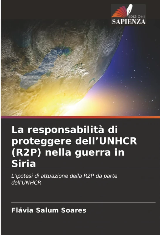 La responsabilità di proteggere dell’UNHCR (R2P) nella guerra in Siria: L'ipotesi di attuazione della R2P da parte dell'UNHCR