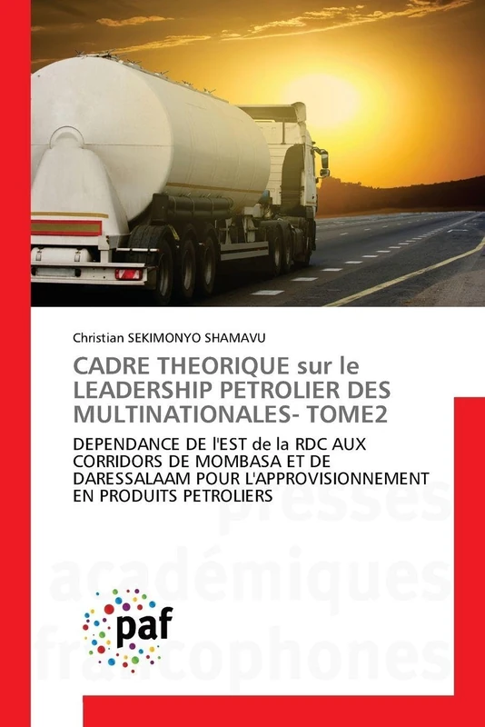 CADRE THEORIQUE sur le LEADERSHIP PETROLIER DES MULTINATIONALES TOME 2: DEPENDANCE DE l'EST de la RDC AUX CORRIDORS DE MOMBASA ET DE DARESSALAAM POUR L'APPROVISIONNEMENT EN PRODUITS PETROLIERS