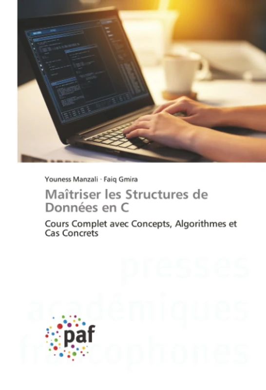 Maîtriser les Structures de Données en C: Cours Complet avec Concepts, Algorithmes et Cas Concrets