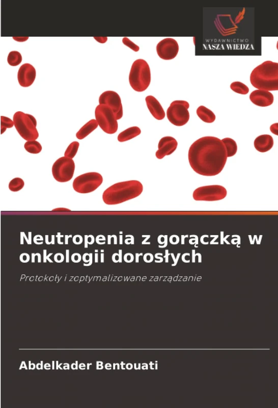 Neutropenia z gorączką w onkologii dorosłych: Protokoły i zoptymalizowane zarządzanie: Protoko¿y i zoptymalizowane zarz¿dzanie - Image 1