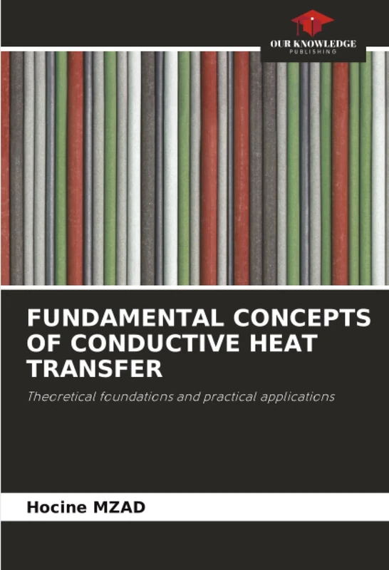 FUNDAMENTAL CONCEPTS OF CONDUCTIVE HEAT TRANSFER: Theoretical foundations and practical applications