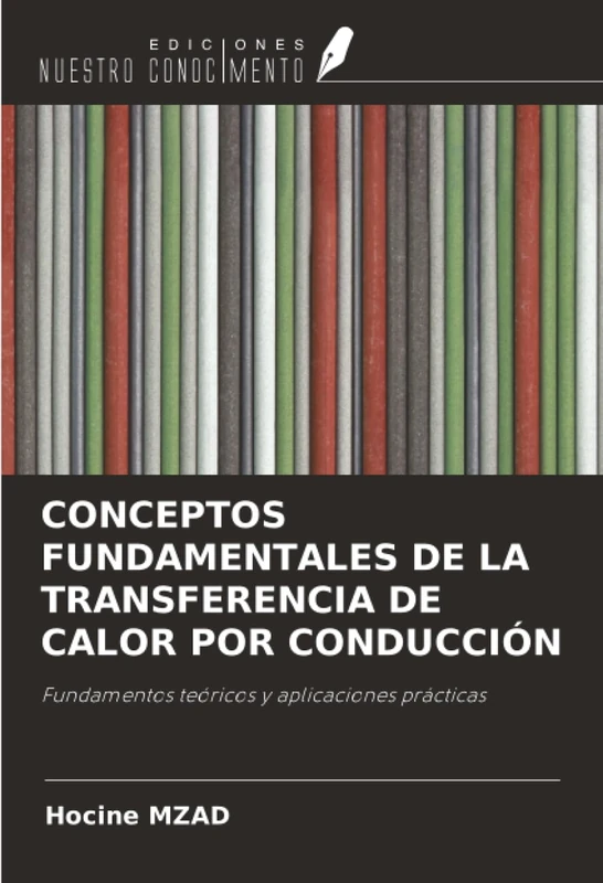 CONCEPTOS FUNDAMENTALES DE LA TRANSFERENCIA DE CALOR POR CONDUCCIÓN: Fundamentos teóricos y aplicaciones prácticas