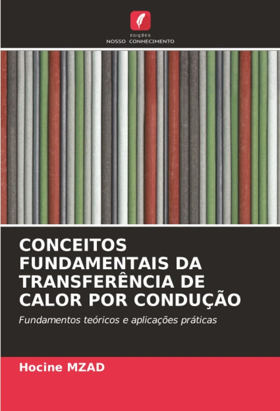 CONCEITOS FUNDAMENTAIS DA TRANSFERÊNCIA DE CALOR POR CONDUÇÃO: Fundamentos teóricos e aplicações práticas