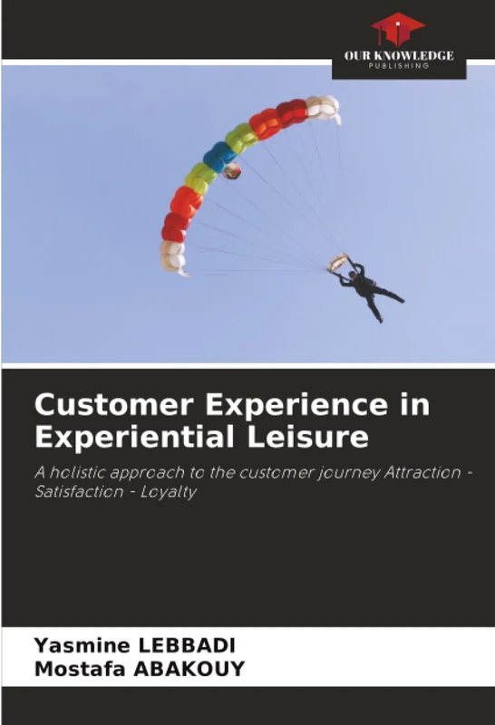 Customer Experience in Experiential Leisure: A holistic approach to the customer journey Attraction - Satisfaction - Loyalty