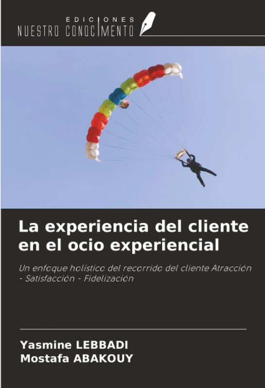 La experiencia del cliente en el ocio experiencial: Un enfoque holístico del recorrido del cliente Atracción - Satisfacción - Fidelización