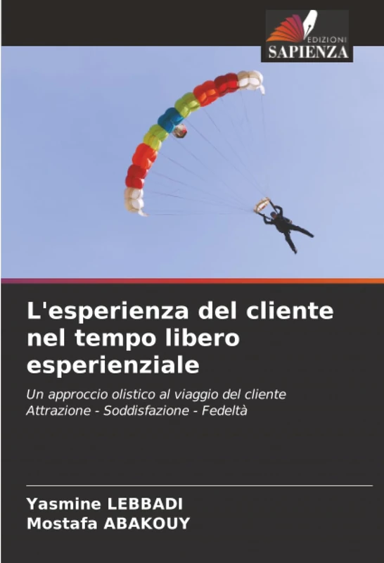 L'esperienza del cliente nel tempo libero esperienziale: Un approccio olistico al viaggio del cliente Attrazione - Soddisfazione - Fedeltà