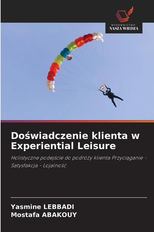 Doświadczenie klienta w Experiential Leisure: Holistyczne podejście do podróży klienta Przyciąganie - Satysfakcja - Lojalność
