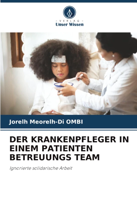 DER KRANKENPFLEGER IN EINEM PATIENTEN BETREUUNGS TEAM: Ignorierte solidarische Arbeit