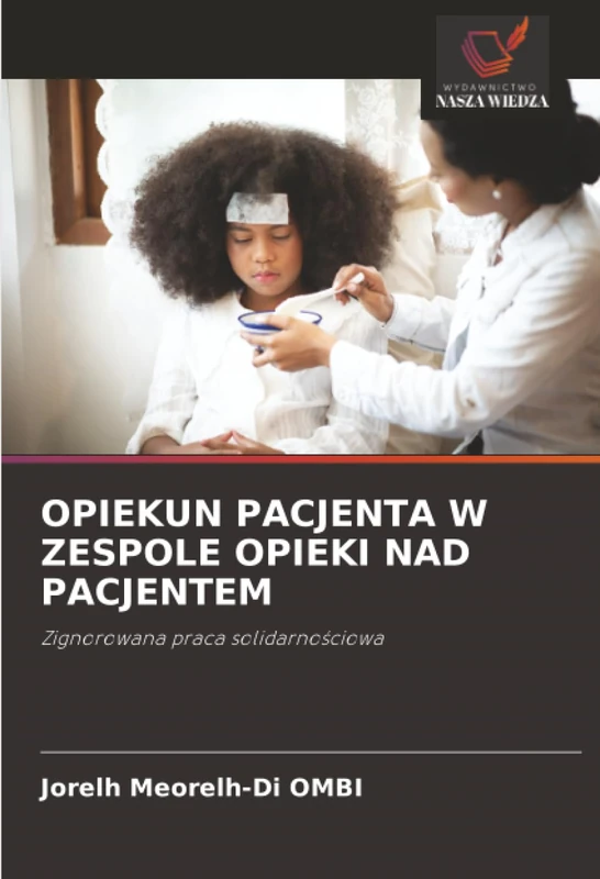 OPIEKUN PACJENTA W ZESPOLE OPIEKI NAD PACJENTEM: Zignorowana praca solidarnościowa